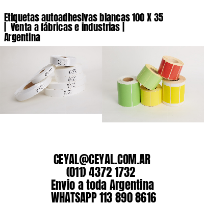 Etiquetas autoadhesivas blancas 100 X 35 |  Venta a fábricas e industrias | Argentina