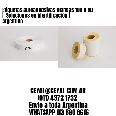 Etiquetas autoadhesivas blancas 100 X 80 |  Soluciones en identificación | Argentina