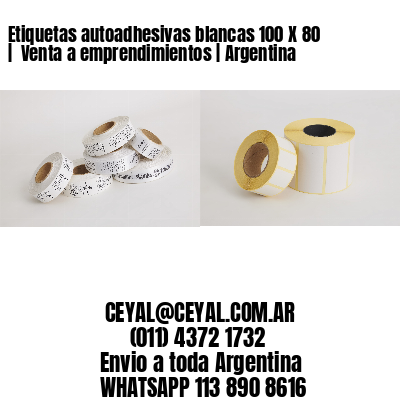 Etiquetas autoadhesivas blancas 100 X 80 |  Venta a emprendimientos | Argentina