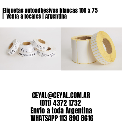 Etiquetas autoadhesivas blancas 100 x 75 |  Venta a locales | Argentina