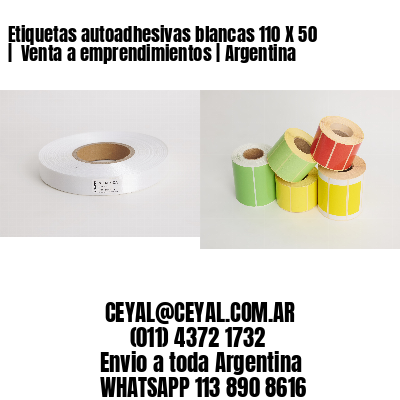 Etiquetas autoadhesivas blancas 110 X 50 |  Venta a emprendimientos | Argentina