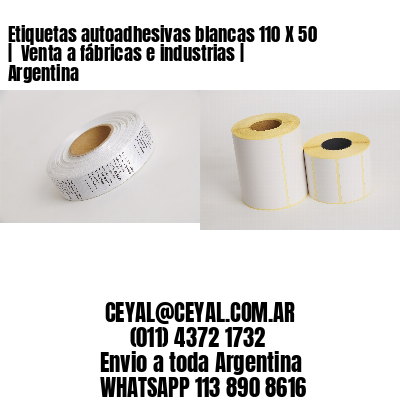 Etiquetas autoadhesivas blancas 110 X 50 |  Venta a fábricas e industrias | Argentina