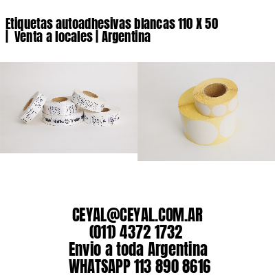 Etiquetas autoadhesivas blancas 110 X 50 |  Venta a locales | Argentina