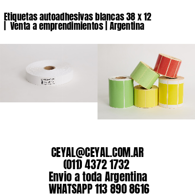 Etiquetas autoadhesivas blancas 38 x 12 |  Venta a emprendimientos | Argentina