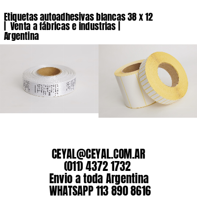 Etiquetas autoadhesivas blancas 38 x 12 |  Venta a fábricas e industrias | Argentina