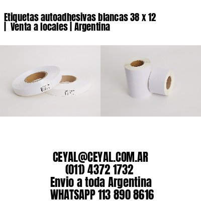 Etiquetas autoadhesivas blancas 38 x 12 |  Venta a locales | Argentina