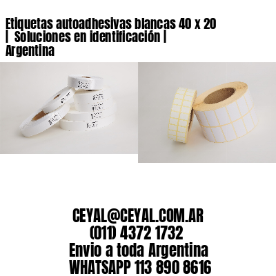 Etiquetas autoadhesivas blancas 40 x 20 |  Soluciones en identificación | Argentina