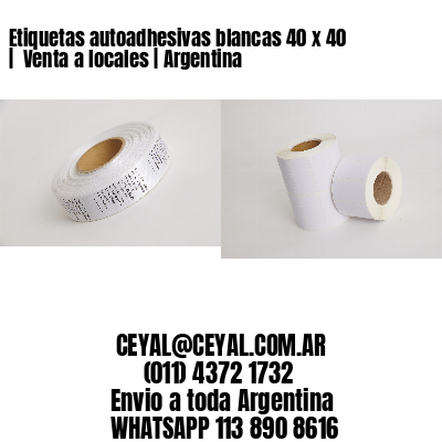 Etiquetas autoadhesivas blancas 40 x 40 |  Venta a locales | Argentina