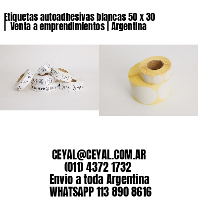 Etiquetas autoadhesivas blancas 50 x 30 |  Venta a emprendimientos | Argentina