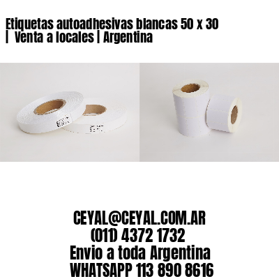 Etiquetas autoadhesivas blancas 50 x 30 |  Venta a locales | Argentina