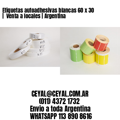 Etiquetas autoadhesivas blancas 60 x 30 |  Venta a locales | Argentina