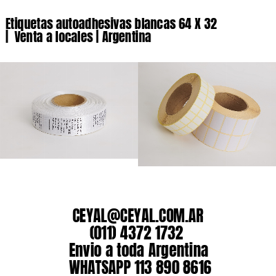 Etiquetas autoadhesivas blancas 64 X 32 |  Venta a locales | Argentina