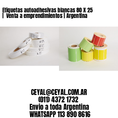 Etiquetas autoadhesivas blancas 80 X 25 |  Venta a emprendimientos | Argentina