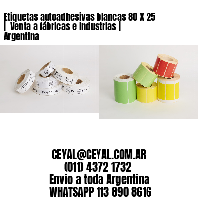 Etiquetas autoadhesivas blancas 80 X 25 |  Venta a fábricas e industrias | Argentina