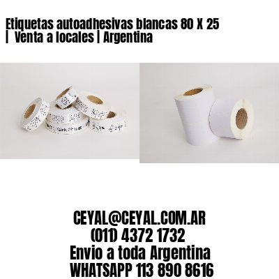 Etiquetas autoadhesivas blancas 80 X 25 |  Venta a locales | Argentina