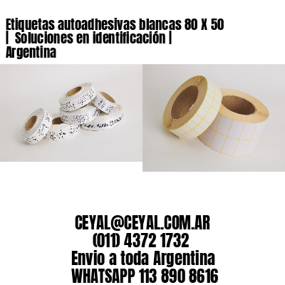 Etiquetas autoadhesivas blancas 80 X 50 |  Soluciones en identificación | Argentina