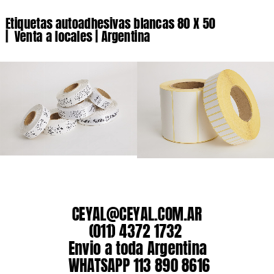 Etiquetas autoadhesivas blancas 80 X 50 |  Venta a locales | Argentina