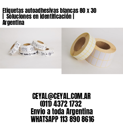 Etiquetas autoadhesivas blancas 80 x 30 |  Soluciones en identificación | Argentina