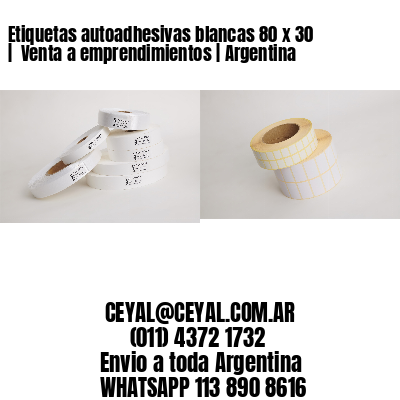 Etiquetas autoadhesivas blancas 80 x 30 |  Venta a emprendimientos | Argentina