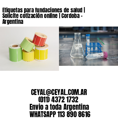 Etiquetas para fundaciones de salud | Solicite cotización online | Cordoba - Argentina