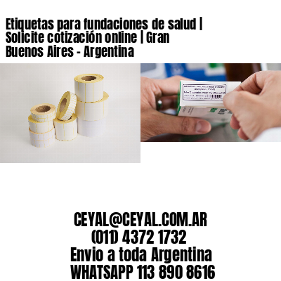 Etiquetas para fundaciones de salud | Solicite cotización online | Gran Buenos Aires – Argentina