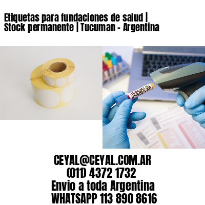 Etiquetas para fundaciones de salud | Stock permanente | Tucuman – Argentina