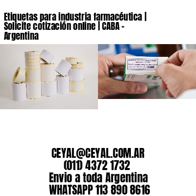 Etiquetas para industria farmacéutica | Solicite cotización online | CABA - Argentina