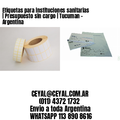 Etiquetas para instituciones sanitarias | Presupuesto sin cargo | Tucuman – Argentina