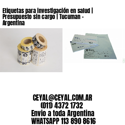 Etiquetas para investigación en salud | Presupuesto sin cargo | Tucuman - Argentina