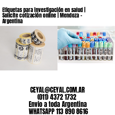 Etiquetas para investigación en salud | Solicite cotización online | Mendoza - Argentina