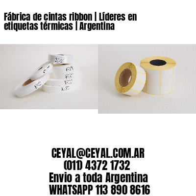 Fábrica de cintas ribbon | Líderes en etiquetas térmicas | Argentina