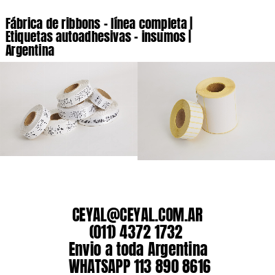 Fábrica de ribbons - línea completa | Etiquetas autoadhesivas - insumos | Argentina