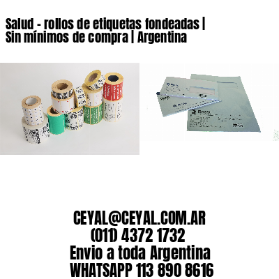 Salud - rollos de etiquetas fondeadas | Sin mínimos de compra | Argentina