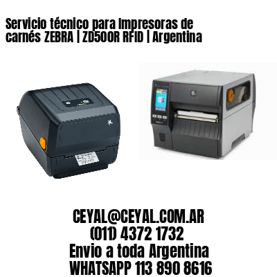 Servicio técnico para Impresoras de carnés ZEBRA | ZD500R RFID | Argentina