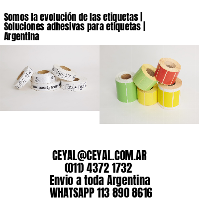 Somos la evolución de las etiquetas | Soluciones adhesivas para etiquetas | Argentina
