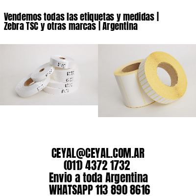 Vendemos todas las etiquetas y medidas | Zebra TSC y otras marcas | Argentina