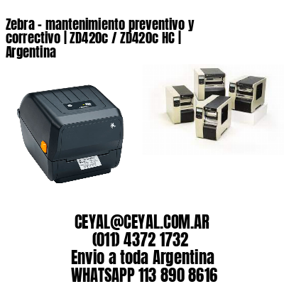 Zebra – mantenimiento preventivo y correctivo | ZD420c / ZD420c‑HC | Argentina
