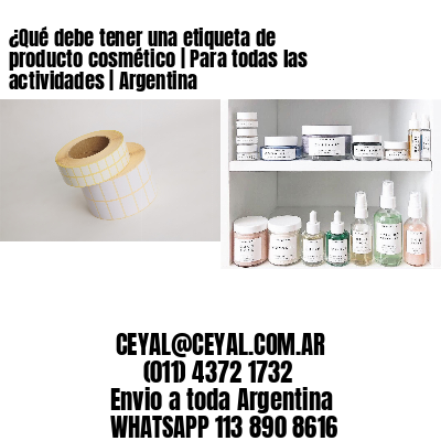 ¿Qué debe tener una etiqueta de producto cosmético | Para todas las actividades | Argentina