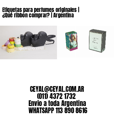 Etiquetas para perfumes originales | ¿Qué ribbon comprar? | Argentina