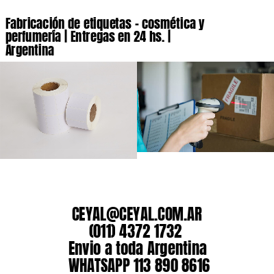 Fabricación de etiquetas - cosmética y perfumería | Entregas en 24 hs. | Argentina