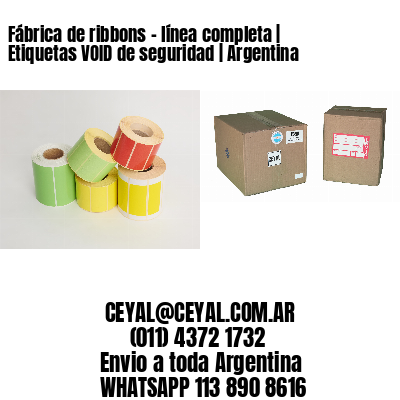 Fábrica de ribbons - línea completa | Etiquetas VOID de seguridad | Argentina