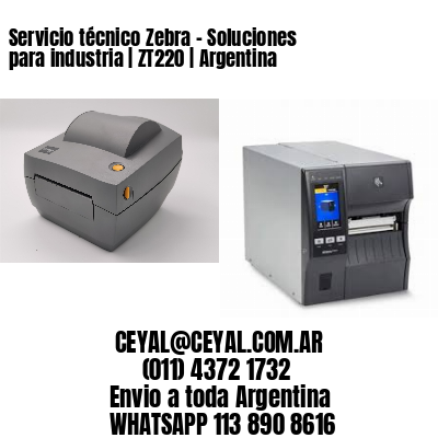 Servicio técnico Zebra - Soluciones para industria | ZT220 | Argentina