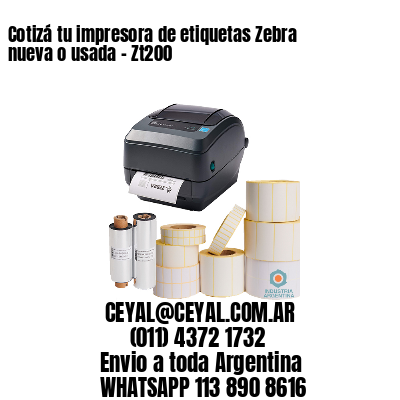 Cotizá tu impresora de etiquetas Zebra nueva o usada – Zt200