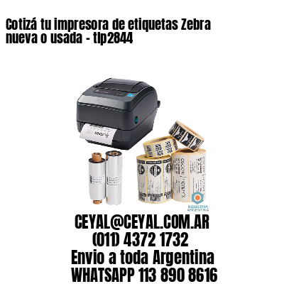 Cotizá tu impresora de etiquetas Zebra nueva o usada - tlp2844
