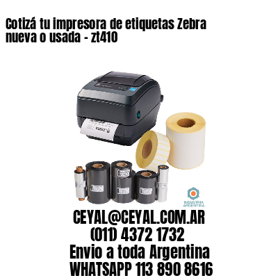 Cotizá tu impresora de etiquetas Zebra nueva o usada - zt410