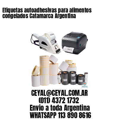 Etiquetas autoadhesivas para alimentos congelados Catamarca Argentina
