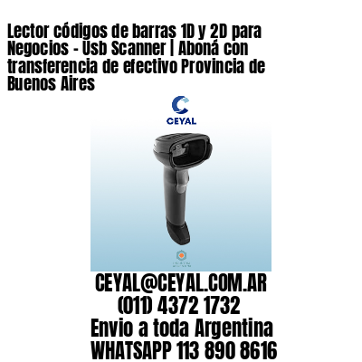 Lector códigos de barras 1D y 2D para Negocios - Usb Scanner | Aboná con transferencia de efectivo Provincia de Buenos Aires