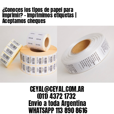 ¿Conoces los tipos de papel para imprimir? – Imprimimos etiquetas | Aceptamos cheques