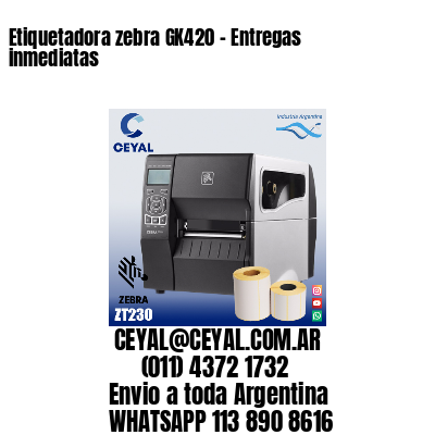 Etiquetadora zebra GK420 – Entregas inmediatas