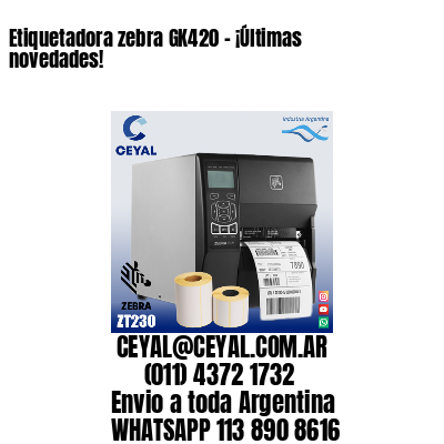 Etiquetadora zebra GK420 – ¡Últimas novedades!